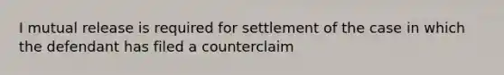 I mutual release is required for settlement of the case in which the defendant has filed a counterclaim