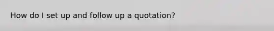 How do I set up and follow up a quotation?