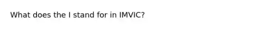 What does the I stand for in IMVIC?