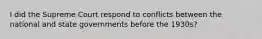 I did the Supreme Court respond to conflicts between the national and state governments before the 1930s?