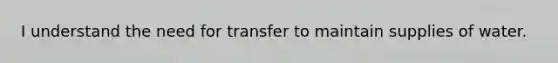 I understand the need for transfer to maintain supplies of water.