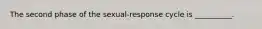 The second phase of the sexual-response cycle is __________.