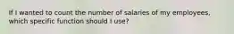 If I wanted to count the number of salaries of my employees, which specific function should I use?