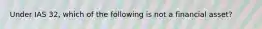 Under IAS 32, which of the following is not a financial asset?