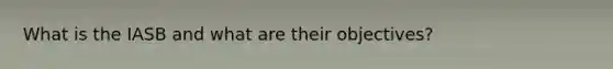What is the IASB and what are their objectives?