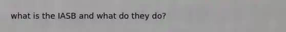 what is the IASB and what do they do?