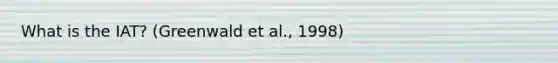 What is the IAT? (Greenwald et al., 1998)