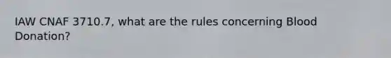 IAW CNAF 3710.7, what are the rules concerning Blood Donation?