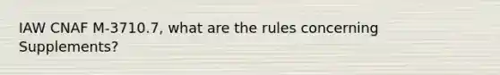 IAW CNAF M-3710.7, what are the rules concerning Supplements?