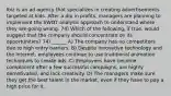 Ibiz is an ad agency that specializes in creating advertisements targeted at kids. After a dip in profits, managers are planning to implement the SWOT analysis approach to understand where they are going wrong. 74) Which of the following, if true, would suggest that the company should concentrate on its opportunities? 74) ______ A) The company has no competitors due to high entry barriers. B) Despite innovative technology and the Internet, employees continue to use traditional animation techniques to create ads. C) Employees have become complacent after a few successful campaigns, are highly demotivated, and lack creativity. D) The managers make sure they get the best talent in the market, even if they have to pay a high price for it.