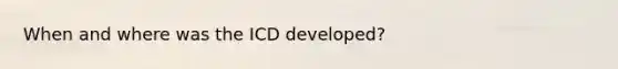 When and where was the ICD developed?