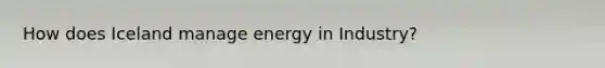 How does Iceland manage energy in Industry?