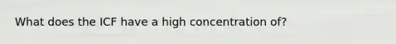 What does the ICF have a high concentration of?