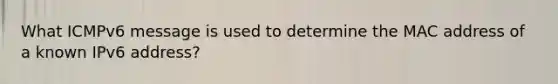 What ICMPv6 message is used to determine the MAC address of a known IPv6 address?