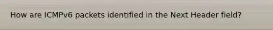 How are ICMPv6 packets identified in the Next Header field?