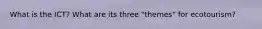 What is the ICT? What are its three "themes" for ecotourism?