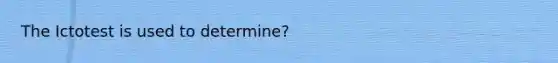 The Ictotest is used to determine?