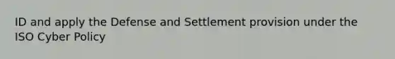 ID and apply the Defense and Settlement provision under the ISO Cyber Policy