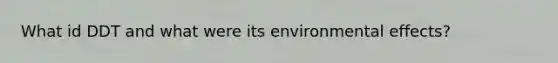 What id DDT and what were its environmental effects?