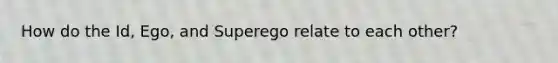 How do the Id, Ego, and Superego relate to each other?