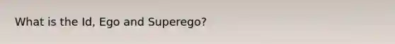 What is the Id, Ego and Superego?