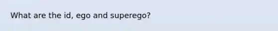 What are the id, ego and superego?