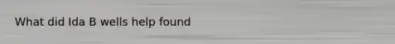 What did Ida B wells help found