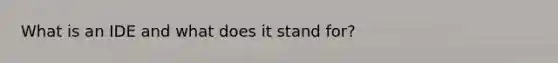 What is an IDE and what does it stand for?