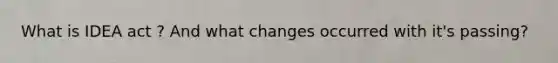 What is IDEA act ? And what changes occurred with it's passing?