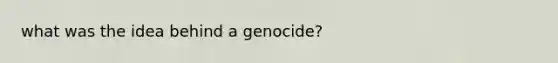 what was the idea behind a genocide?