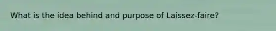 What is the idea behind and purpose of Laissez-faire?