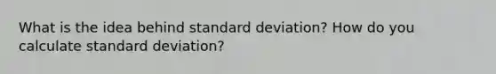 What is the idea behind standard deviation? How do you calculate standard deviation?