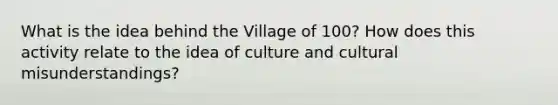 What is the idea behind the Village of 100? How does this activity relate to the idea of culture and cultural misunderstandings?