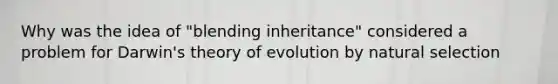 Why was the idea of "blending inheritance" considered a problem for Darwin's theory of evolution by natural selection