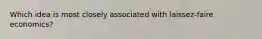 Which idea is most closely associated with laissez-faire economics?