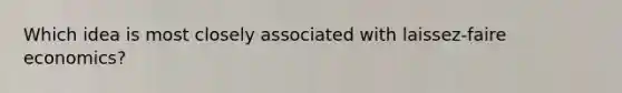 Which idea is most closely associated with laissez-faire economics?