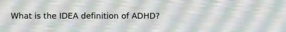 What is the IDEA definition of ADHD?