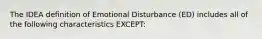 The IDEA definition of Emotional Disturbance (ED) includes all of the following characteristics EXCEPT: