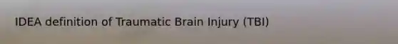 IDEA definition of Traumatic Brain Injury (TBI)