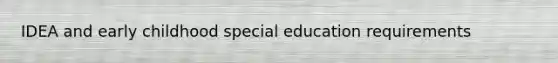 IDEA and early childhood special education requirements