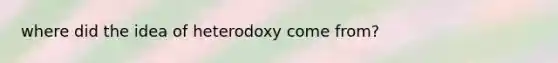 where did the idea of heterodoxy come from?