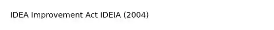 IDEA Improvement Act IDEIA (2004)