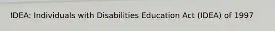 IDEA: Individuals with Disabilities Education Act (IDEA) of 1997