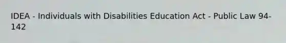 IDEA - Individuals with Disabilities Education Act - Public Law 94-142