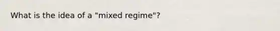 What is the idea of a "mixed regime"?