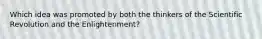 Which idea was promoted by both the thinkers of the Scientific Revolution and the Enlightenment?