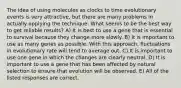 The idea of using molecules as clocks to time evolutionary events is very attractive, but there are many problems in actually applying the technique. What seems to be the best way to get reliable results? A) It is best to use a gene that is essential to survival because they change more slowly. B) It is important to use as many genes as possible. With this approach, fluctuations in evolutionary rate will tend to average out. C) It is important to use one gene in which the changes are clearly neutral. D) It is important to use a gene that has been affected by natural selection to ensure that evolution will be observed. E) All of the listed responses are correct.