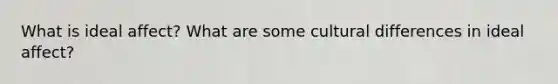 What is ideal affect? What are some cultural differences in ideal affect?
