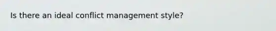 Is there an ideal conflict management style?