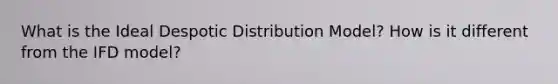 What is the Ideal Despotic Distribution Model? How is it different from the IFD model?